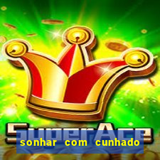 sonhar com cunhado que bicho jogar